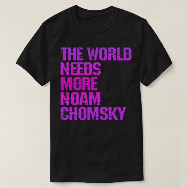The world needs more Noam Chomsky Read Chomsky Wha T-Shirt (Design Front)