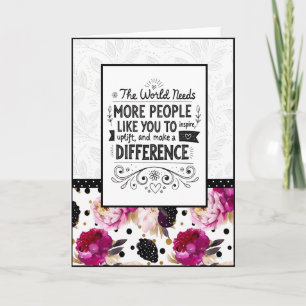 The World Needs More People Like You Floral Card