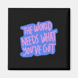 The World Needs You 1 Magnet