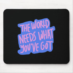 The World Needs You 1  Mouse Pad