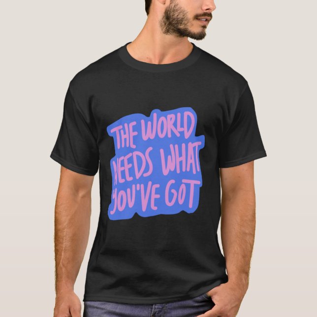 The World Needs You 1  T-Shirt (Front)