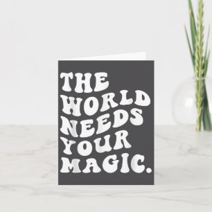 The World Needs Your Magic Motivational Retro  Card