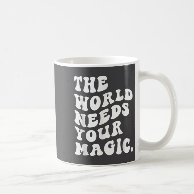 The World Needs Your Magic Motivational Retro  Coffee Mug (Right)