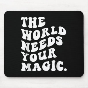 The World Needs Your Magic Motivational Retro  Mouse Pad