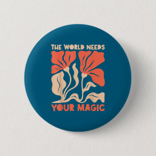 The World Needs Your Magic Retro Floral Sitive Mot 2 Inch Round Button