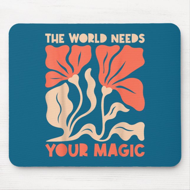 The World Needs Your Magic Retro Floral Sitive Mot Mouse Pad (Front)