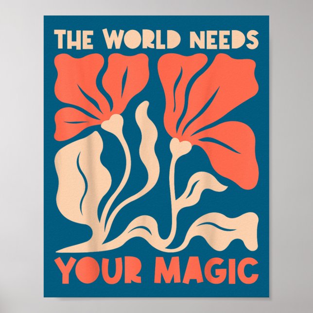 The World Needs Your Magic Retro Floral Sitive Mot Poster (Front)