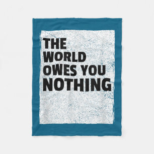 The World Owes You Nothing Inspriational Motivatio Fleece Blanket