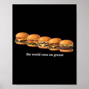The World Runs On Grease Funny Burger Foodie Fast Poster