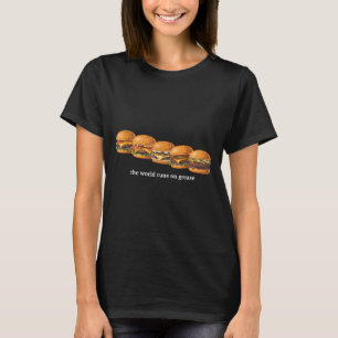 The World Runs On Grease Funny Burger Foodie Fast T-Shirt