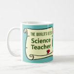 The World's Best Science Teacher. Coffee Mug<br><div class="desc">A perfect gift for the The World's Best Science Teacher. Scroll style image indicates an award.</div>