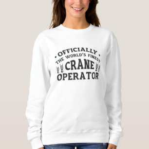 The World's Finest Crane Operator Driver Worker Sweatshirt
