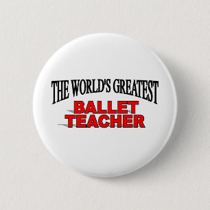 The World's Greatest Ballet Teacher 2 Inch Round Button
