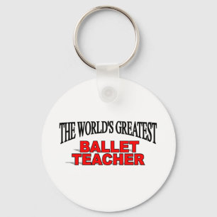 The World's Greatest Ballet Teacher Keychain