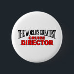 The World's Greatest Cruise Director 2 Inch Round Button<br><div class="desc">The World's Greatest Cruise Director
If you are "The World's Greatest Cruise Director" or if you know someone who is "The World's Greatest Cruise Director" then this one of a kind custom gift is just for you. Gift it. They'll love it!</div>