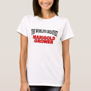 The World's Greatest Marigold Grower T-Shirt