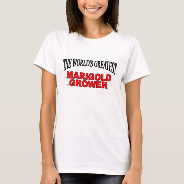 The World's Greatest Marigold Grower T-Shirt (Front)