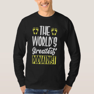 The World's Greatest Podiatrist Podiatry Foot Doct T-Shirt