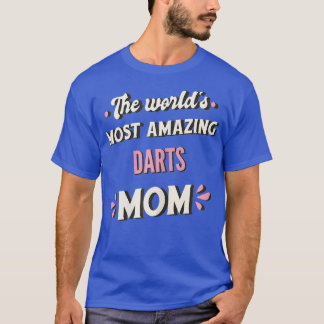The Worlds Most Amazing Darts Mom T-Shirt