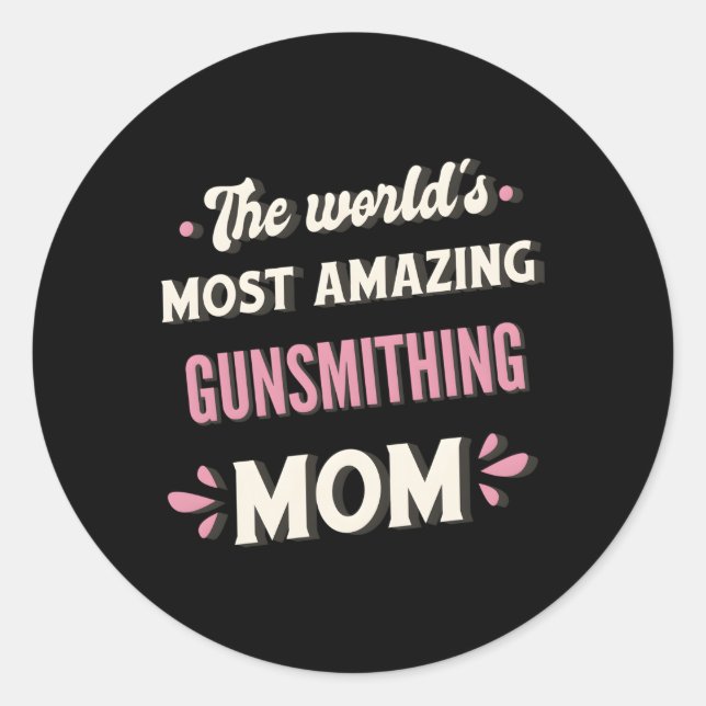 The World'S Most Amazing Gunsmithing Mom Classic Round Sticker (Front)