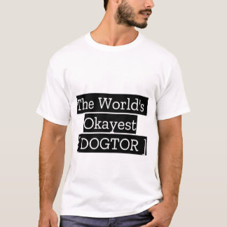 The World's Okayest Dogtor T-Shirt