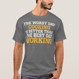 THE WORST DAY COOKING FUNNY SARCASTIC T-Shirt
