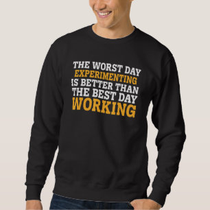 The Worst Day Experimenting Sarcastic Sweatshirt