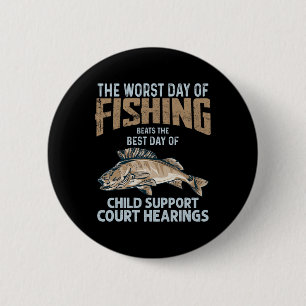 The Worst Day Of Fishing Beats Child Support Court 2 Inch Round Button
