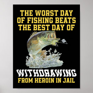 The Worst Day Of Fishing Beats The Best Day Of Wit Poster