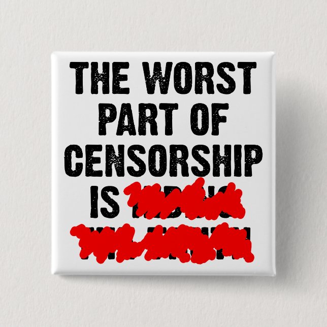 The Worst Part Of Censorship Funny Button Badge (Front)
