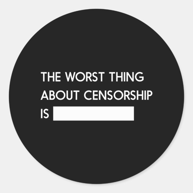 The Worst Thing About Censorship Classic Round Sticker (Front)