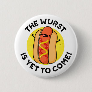 The Wurst Is Yet To Come Funny Hot Dog Pun  2 Inch Round Button