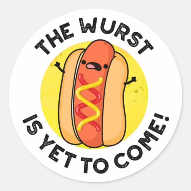 The Wurst Is Yet To Come Funny Hot Dog Pun  Classic Round Sticker (Front)