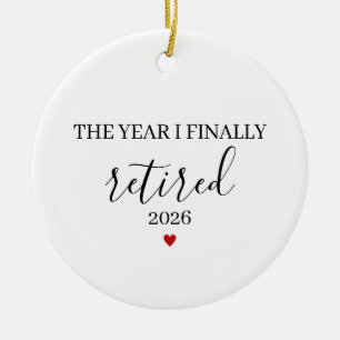 The Year I Finally Retired, Funny Retirement  Ceramic Ornament