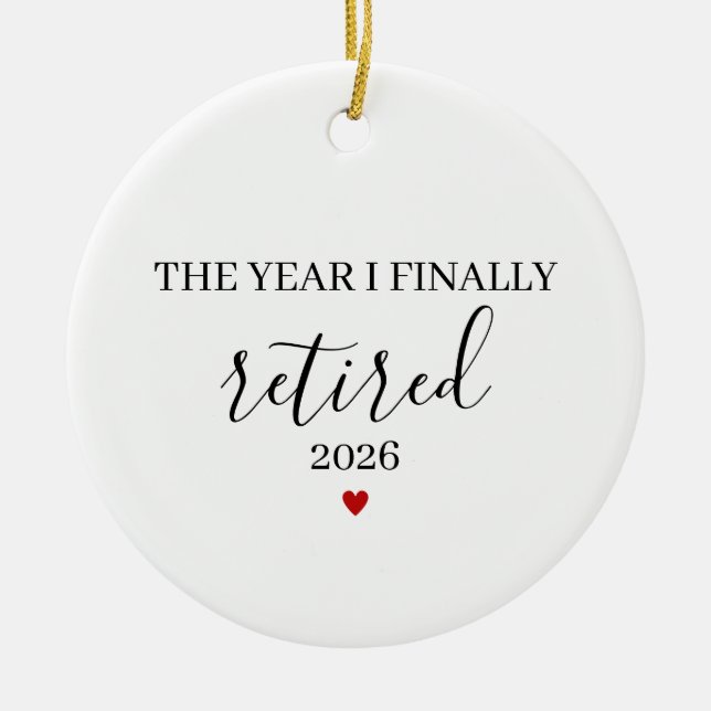 The Year I Finally Retired, Funny Retirement  Ceramic Ornament (Front)