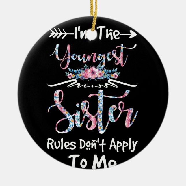 The Youngest Sister The Rules Don't Apply To Me Ceramic Ornament (Front)
