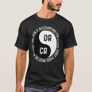 The Zen of Accounting For Every Debit There Must B T-Shirt