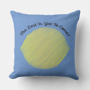 The Zest is Yet to Come Lemon Throw Pillow