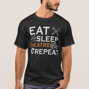 Theater Actor Eat Sleep Theatre Musical Show Lover T-Shirt