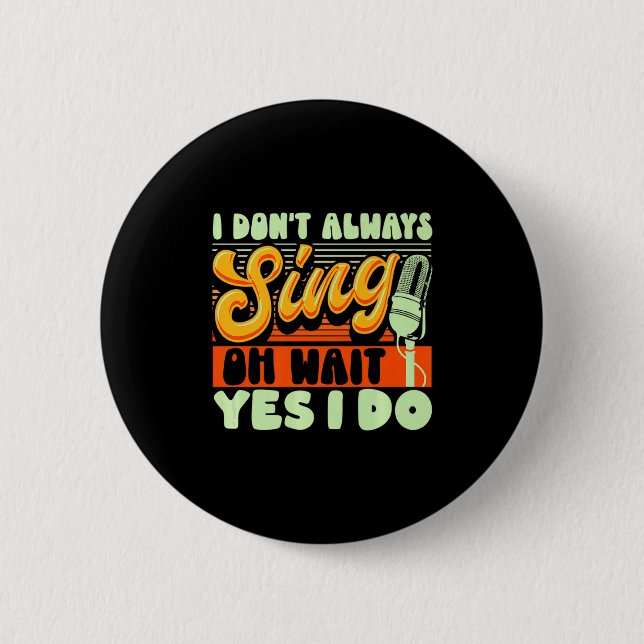 Theater Broadway Musical I Dont Always Sing  2 Inch Round Button (Front)
