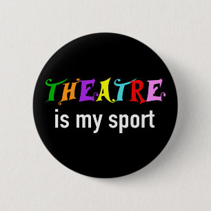 Theater Is My Sport - Funny Theater Nerd 2 Inch Round Button