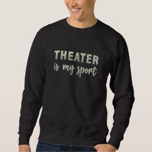 Theater Thespian Gifts for Actor Musical Theatre i Sweatshirt