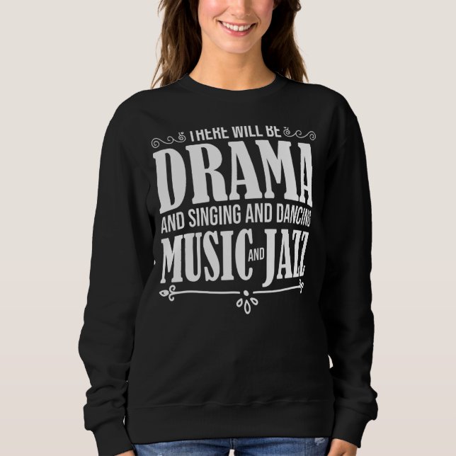 Theatre Actress  Musical Actor  There Will Be Dram Sweatshirt (Front)