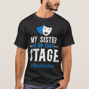 Theatre Bro Proud Theatre Actress Brother Theatre T-Shirt