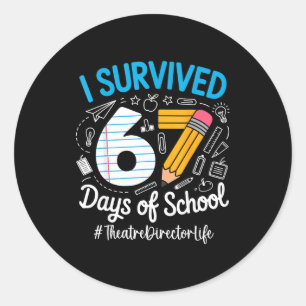 Theatre Director Survived 67 Days Of School Humor  Classic Round Sticker