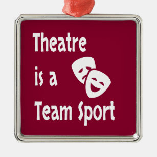 Theatre is a team sport, Acting, Actor, Actress Metal Ornament
