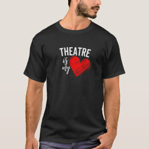 Theatre Is My Life Love Broadway Musical Acting Dr T-Shirt