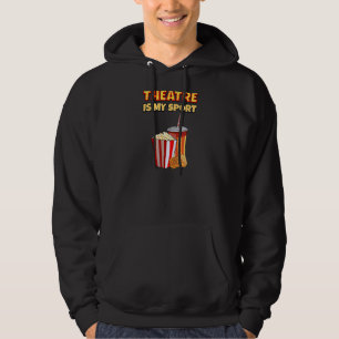 Theatre Is My Sport  Drama Theatre Quote Actor Act Hoodie