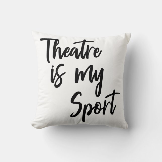 Theatre is My Sport Funny Actor Actress Quote Throw Pillow (Front)