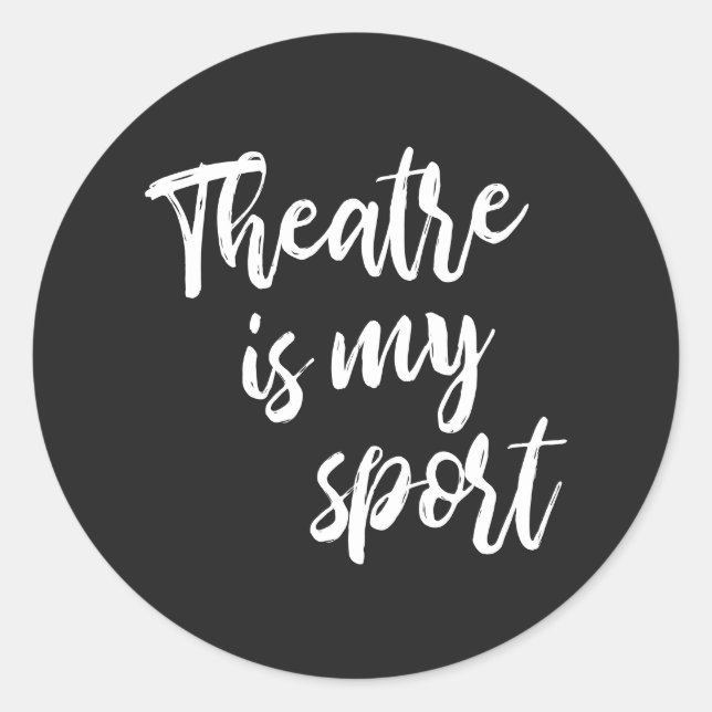Theatre is My Sport Funny Actor Actress Saying  Classic Round Sticker (Front)